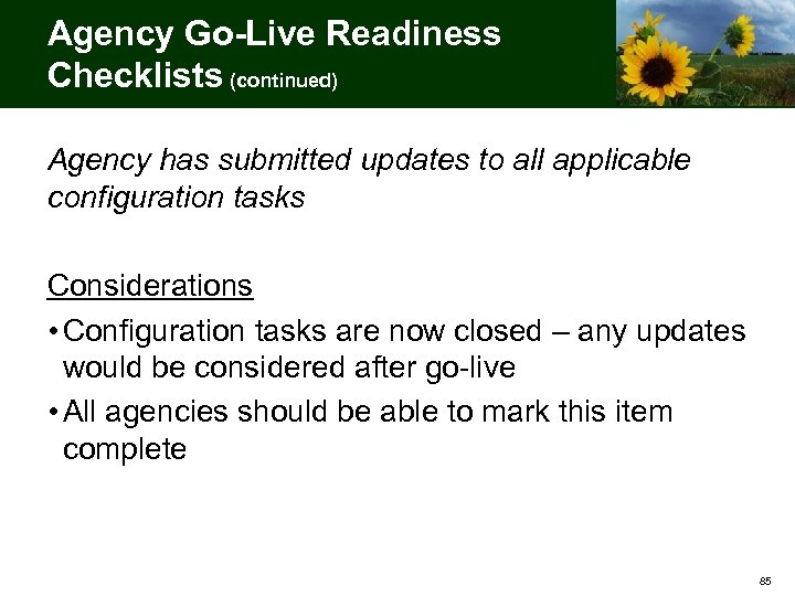 Agency Go-Live Readiness Checklists (continued) Agency has submitted updates to all applicable configuration tasks