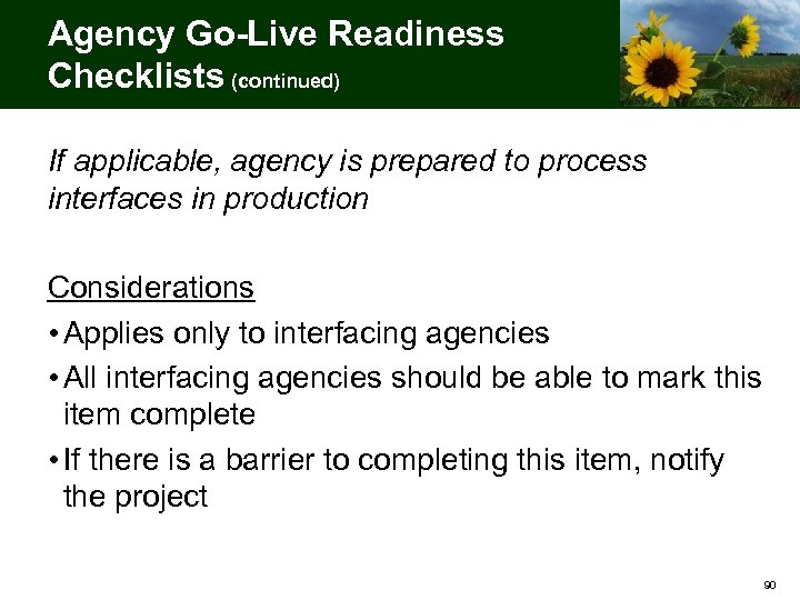 Agency Go-Live Readiness Checklists (continued) If applicable, agency is prepared to process interfaces in