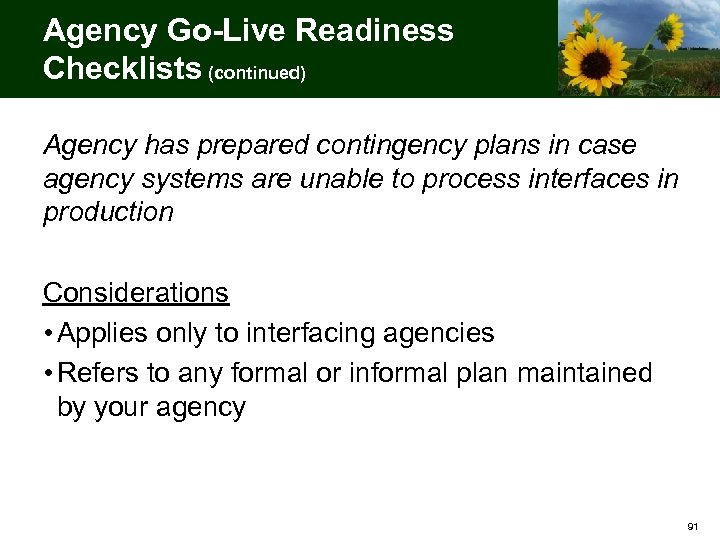 Agency Go-Live Readiness Checklists (continued) Agency has prepared contingency plans in case agency systems