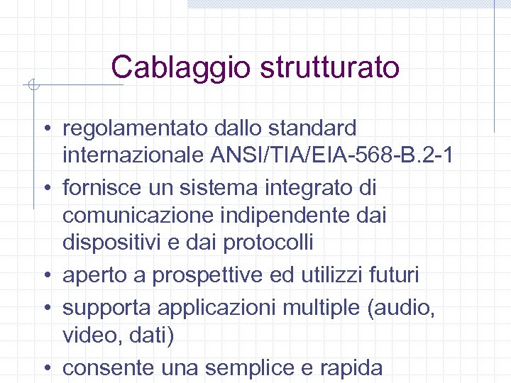 Cablaggio strutturato • regolamentato dallo standard internazionale ANSI/TIA/EIA-568 -B. 2 -1 • fornisce un