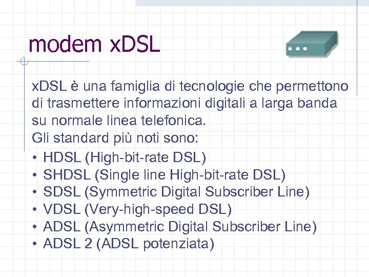 modem x. DSL è una famiglia di tecnologie che permettono di trasmettere informazioni digitali