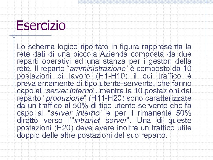 Esercizio Lo schema logico riportato in figura rappresenta la rete dati di una piccola