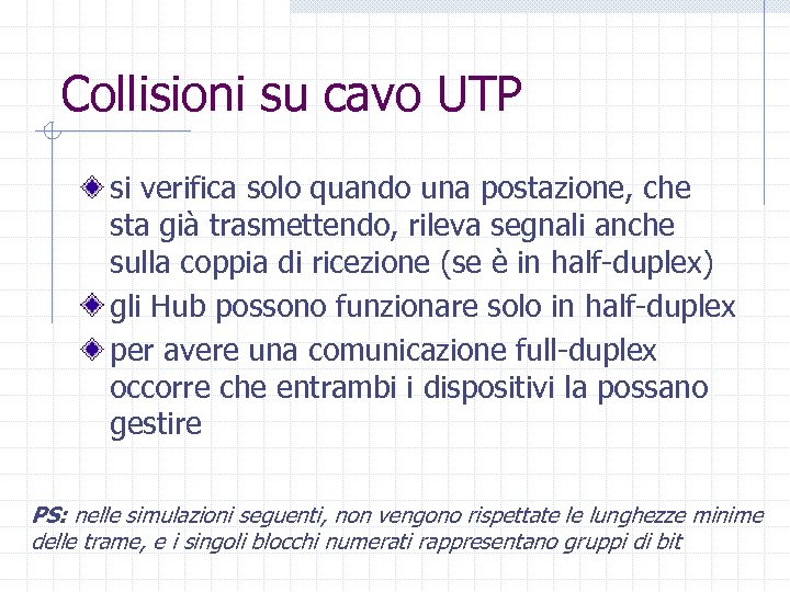 Collisioni su cavo UTP si verifica solo quando una postazione, che sta già trasmettendo,