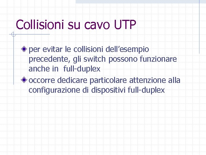Collisioni su cavo UTP per evitar le collisioni dell’esempio precedente, gli switch possono funzionare