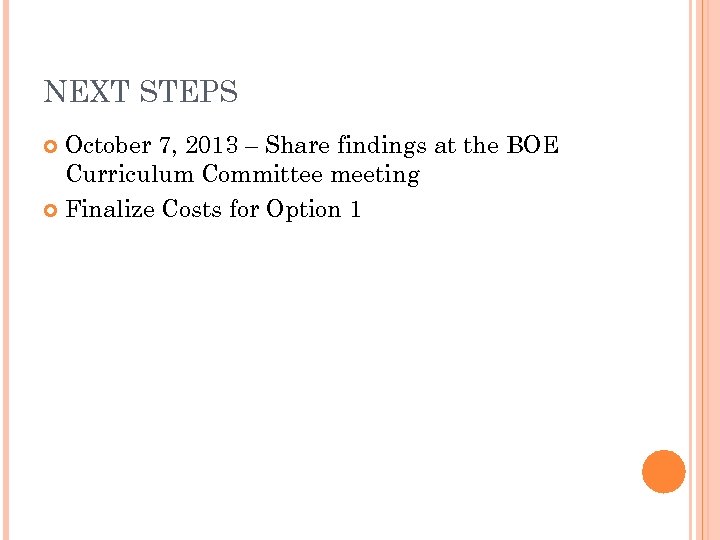 NEXT STEPS October 7, 2013 – Share findings at the BOE Curriculum Committee meeting
