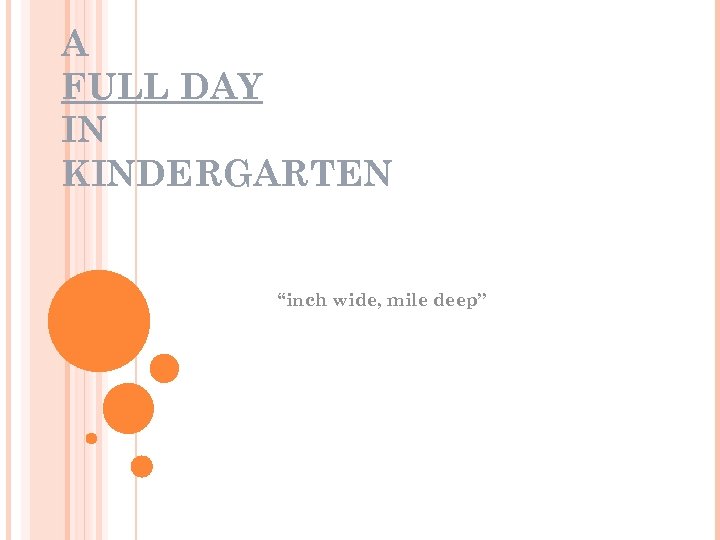 A FULL DAY IN KINDERGARTEN “inch wide, mile deep” 