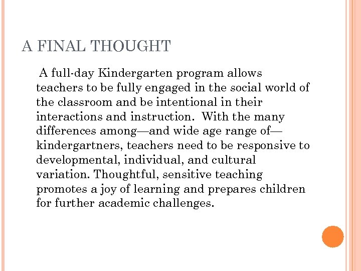 A FINAL THOUGHT A full-day Kindergarten program allows teachers to be fully engaged in