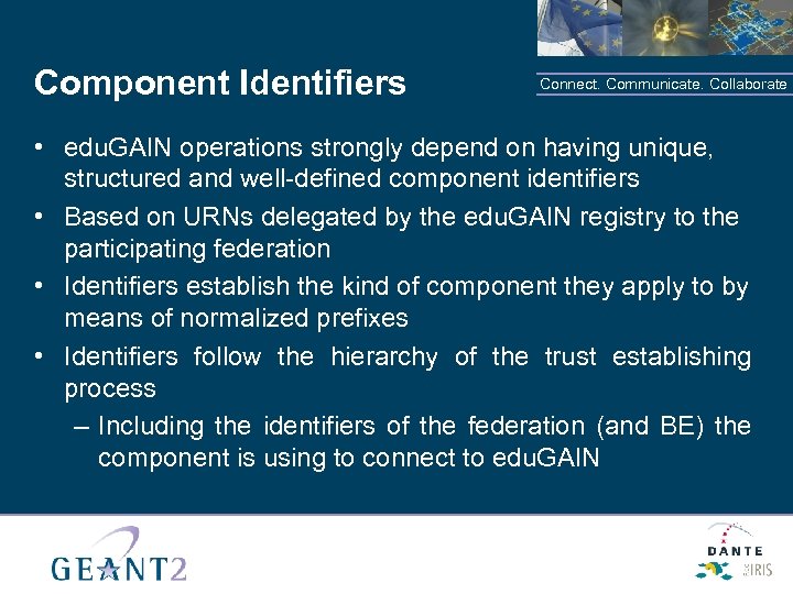 Component Identifiers Connect. Communicate. Collaborate • edu. GAIN operations strongly depend on having unique,