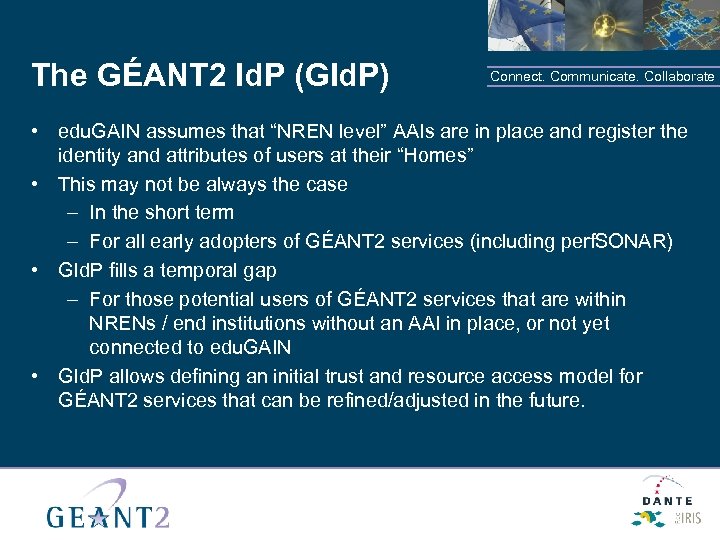 The GÉANT 2 Id. P (GId. P) Connect. Communicate. Collaborate • edu. GAIN assumes