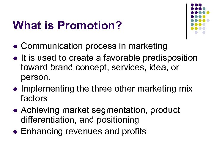 What is Promotion? l l l Communication process in marketing It is used to
