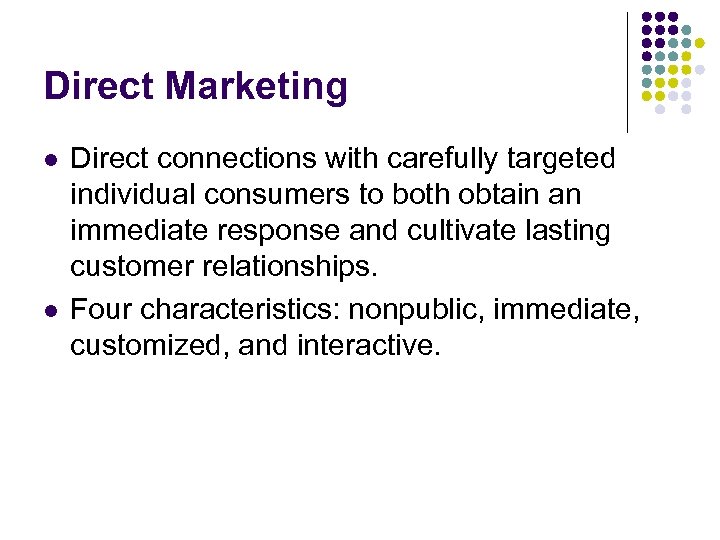 Direct Marketing l l Direct connections with carefully targeted individual consumers to both obtain