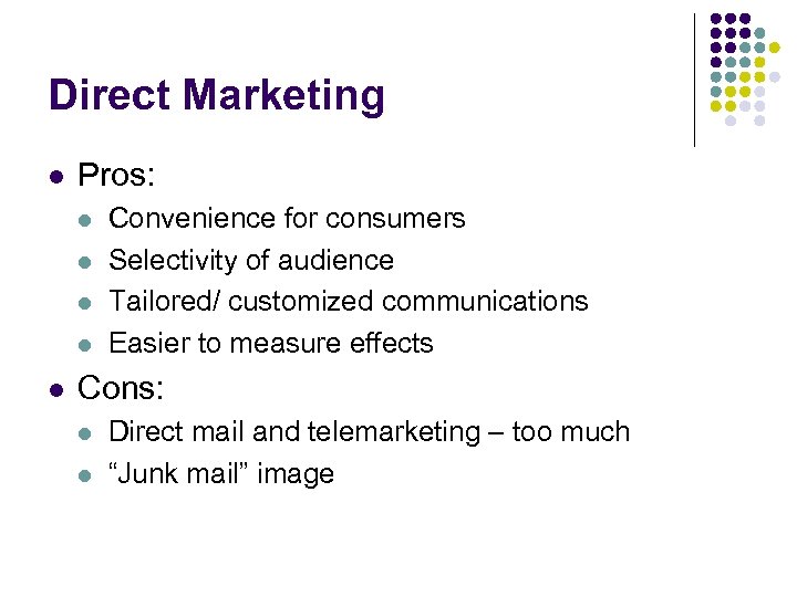 Direct Marketing l Pros: l l l Convenience for consumers Selectivity of audience Tailored/