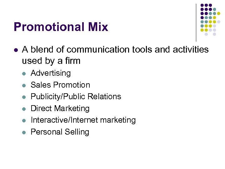 Promotional Mix l A blend of communication tools and activities used by a firm