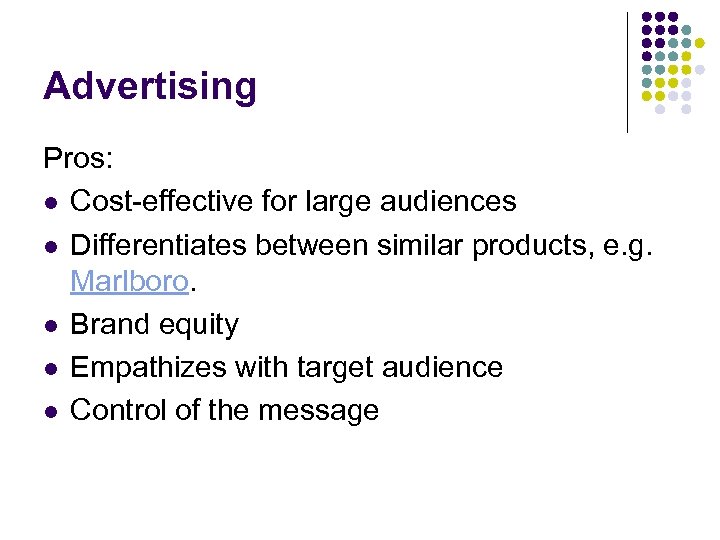 Advertising Pros: l Cost-effective for large audiences l Differentiates between similar products, e. g.