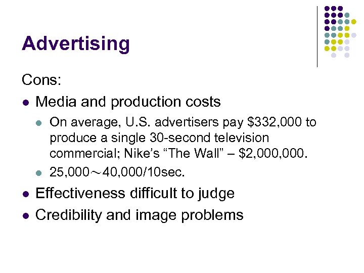 Advertising Cons: l Media and production costs l l On average, U. S. advertisers
