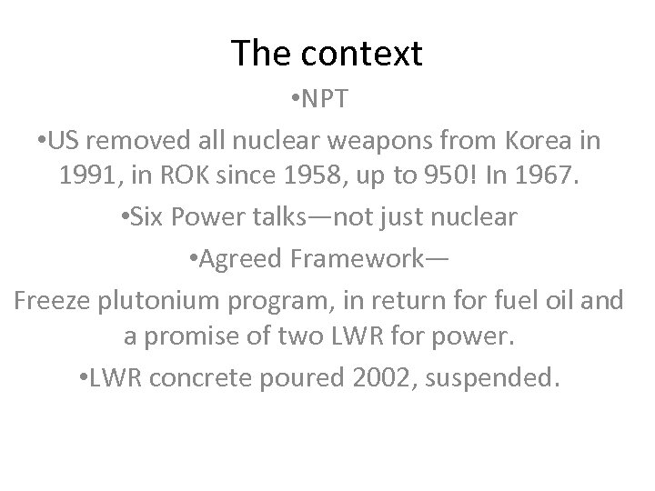 The context • NPT • US removed all nuclear weapons from Korea in 1991,