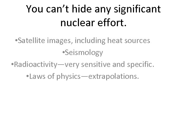 You can’t hide any significant nuclear effort. • Satellite images, including heat sources •