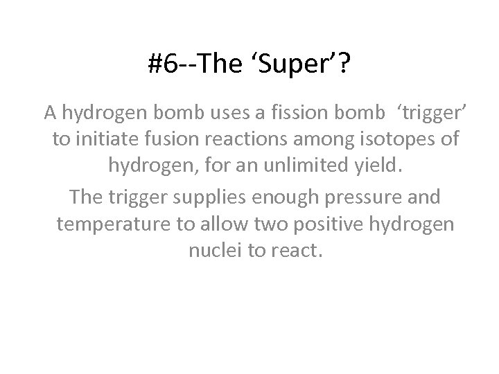 #6 --The ‘Super’? A hydrogen bomb uses a fission bomb ‘trigger’ to initiate fusion