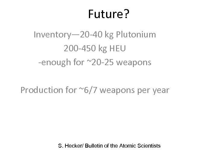 Future? Inventory— 20 -40 kg Plutonium 200 -450 kg HEU -enough for ~20 -25