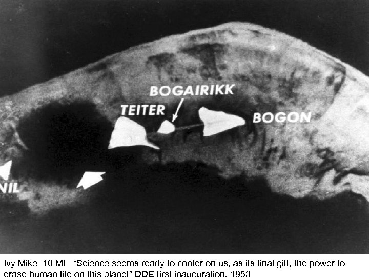 Ivy Mike 10 Mt “Science seems ready to confer on us, as its final