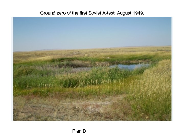 Ground zero of the first Soviet A-test, August 1949. Plan B 