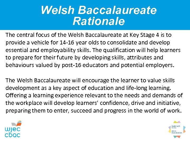 Welsh Baccalaureate Rationale The central focus of the Welsh Baccalaureate at Key Stage 4