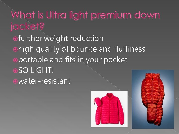 What is Ultra light premium down jacket? further weight reduction high quality of bounce