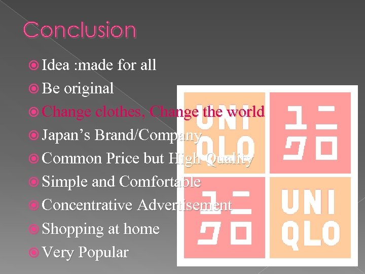 Conclusion Idea : made for all Be original Change clothes, Change the world Japan’s
