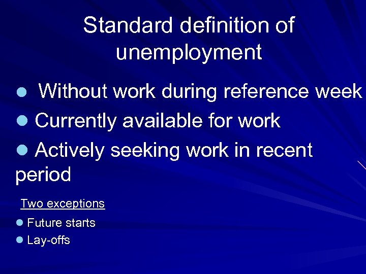 Standard definition of unemployment Without work during reference week l Currently available for work