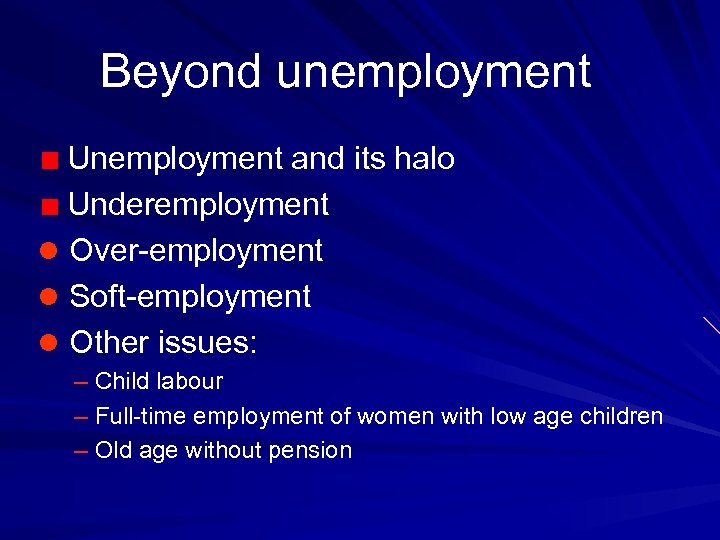 Beyond unemployment Unemployment and its halo Underemployment l Over-employment l Soft-employment l Other issues: