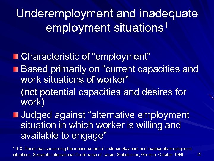 Underemployment and inadequate employment situations 1 Characteristic of “employment” Based primarily on “current capacities