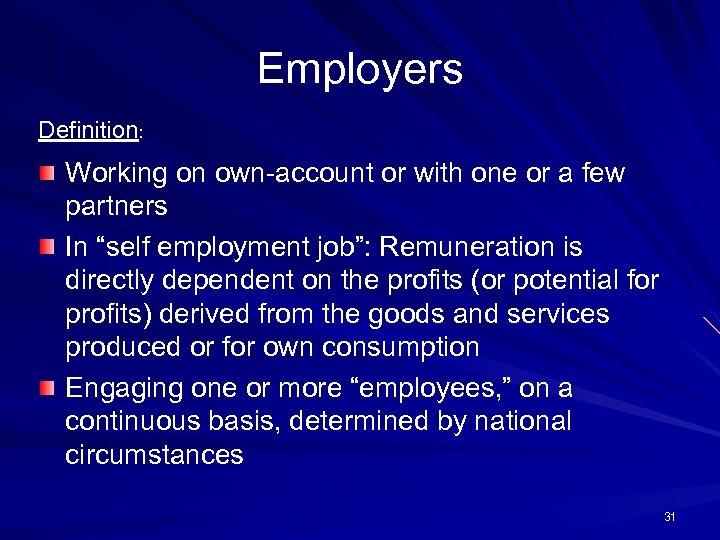 Employers Definition: Working on own-account or with one or a few partners In “self