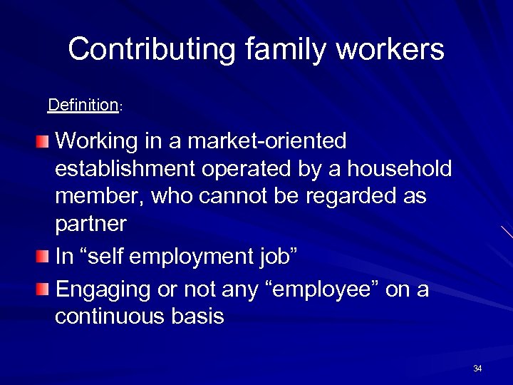 Contributing family workers Definition: Working in a market-oriented establishment operated by a household member,