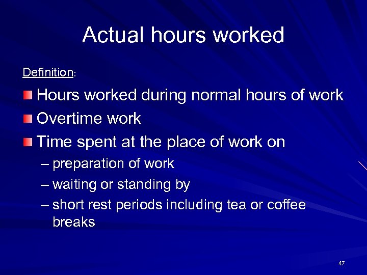 Actual hours worked Definition: Hours worked during normal hours of work Overtime work Time