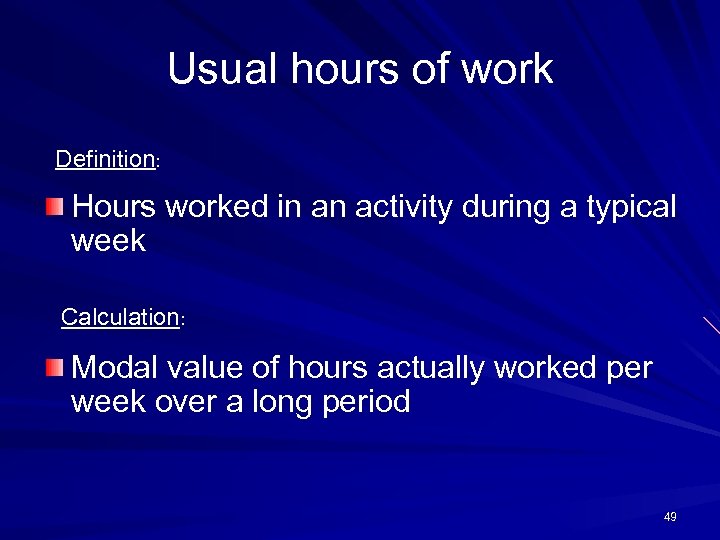 Usual hours of work Definition: Hours worked in an activity during a typical week