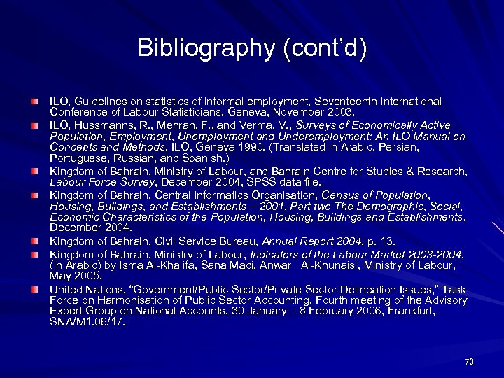 Bibliography (cont’d) ILO, Guidelines on statistics of informal employment, Seventeenth International Conference of Labour