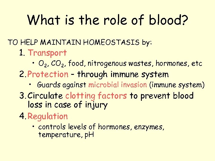 What is the role of blood? TO HELP MAINTAIN HOMEOSTASIS by: 1. Transport •