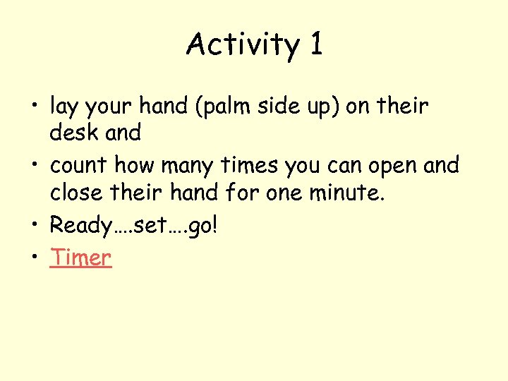 Activity 1 • lay your hand (palm side up) on their desk and •