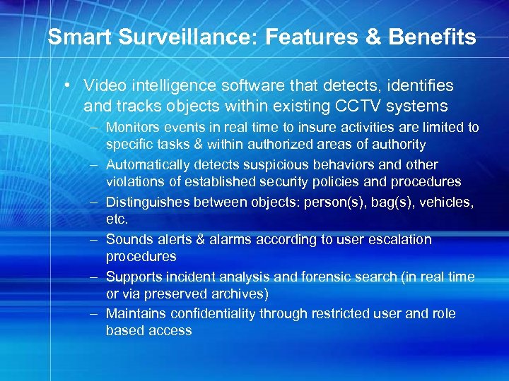 Smart Surveillance: Features & Benefits • Video intelligence software that detects, identifies and tracks