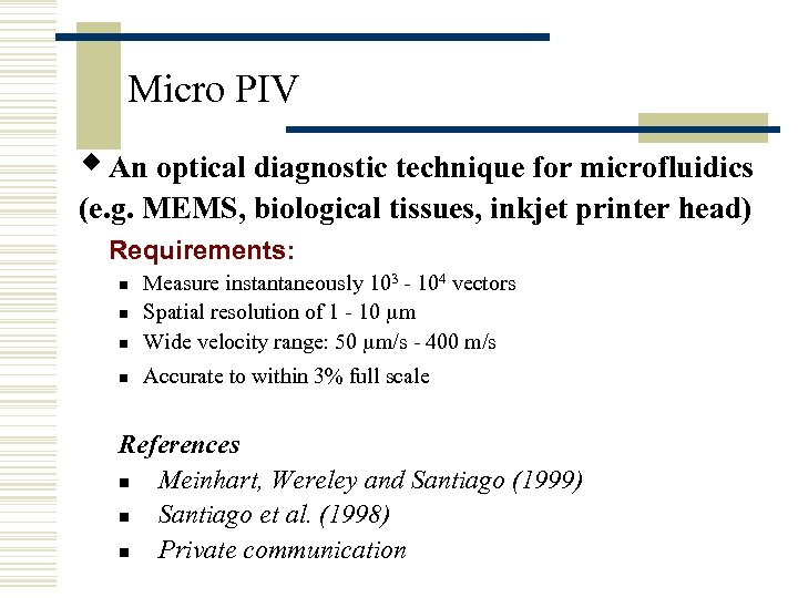 Micro PIV w An optical diagnostic technique for microfluidics (e. g. MEMS, biological tissues,