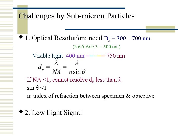 Challenges by Sub-micron Particles w 1. Optical Resolution: need D p = 300 –