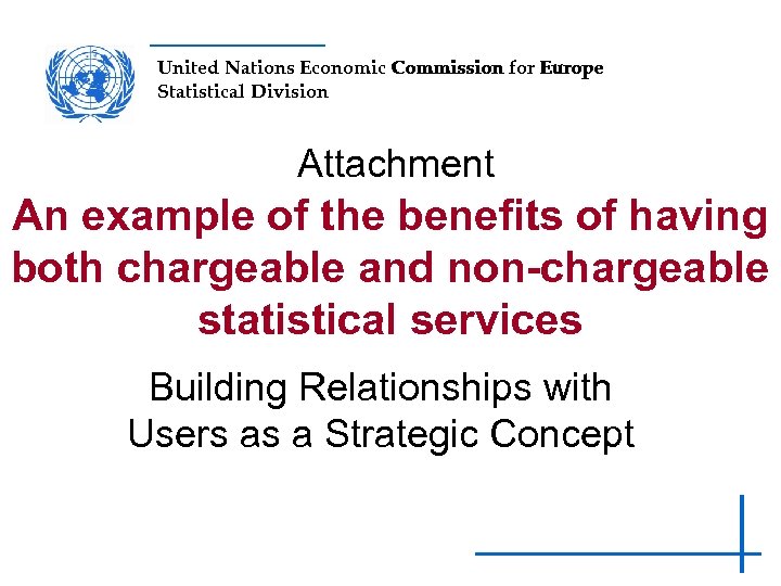 United Nations Economic Commission for Europe Statistical Division Attachment An example of the benefits