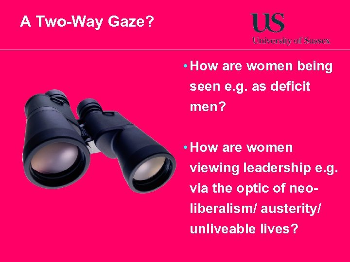 A Two-Way Gaze? • How are women being seen e. g. as deficit men?