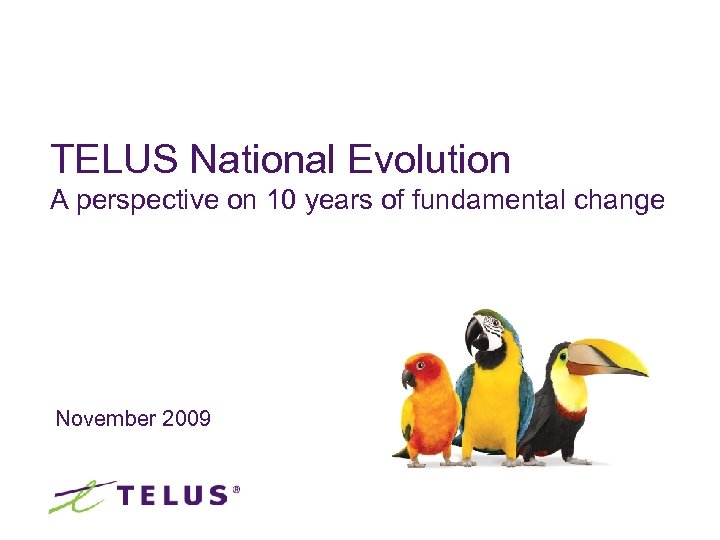 TELUS National Evolution A perspective on 10 years of fundamental change November 2009 