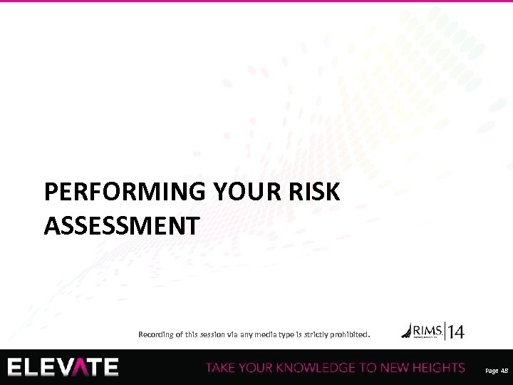 PERFORMING YOUR RISK ASSESSMENT Recording of this session via any media type is strictly