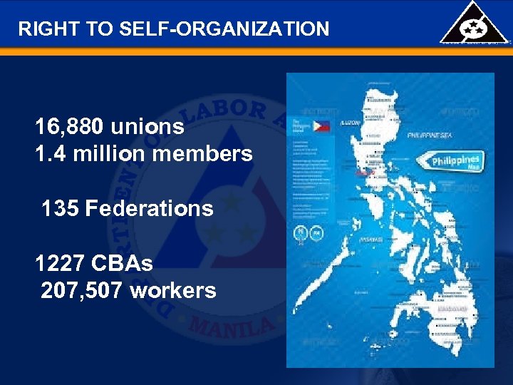 RIGHT TO SELF-ORGANIZATION 16, 880 unions 1. 4 million members 135 Federations 1227 CBAs