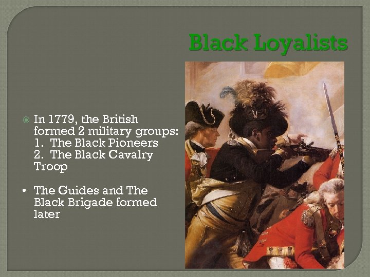 Black Loyalists In 1779, the British formed 2 military groups: 1. The Black Pioneers