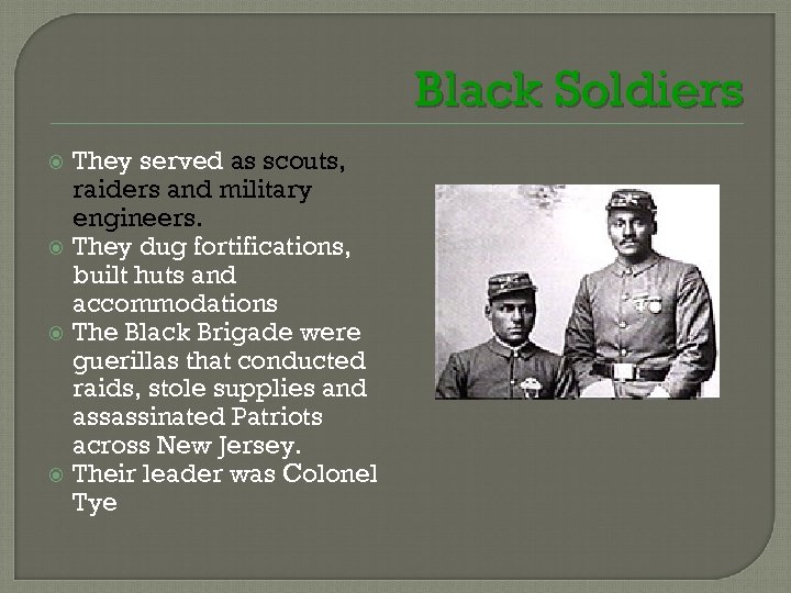 Black Soldiers They served as scouts, raiders and military engineers. They dug fortifications, built