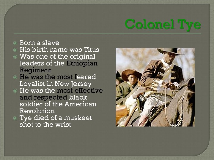 Colonel Tye Born a slave His birth name was Titus Was one of the