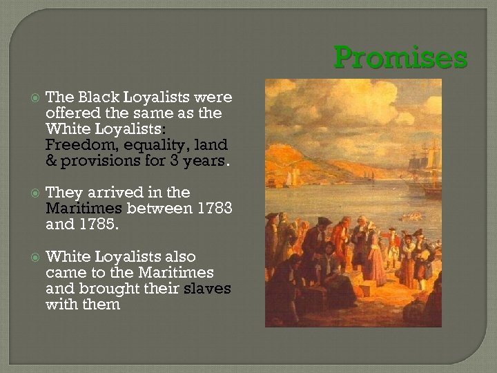 Promises The Black Loyalists were offered the same as the White Loyalists: Freedom, equality,